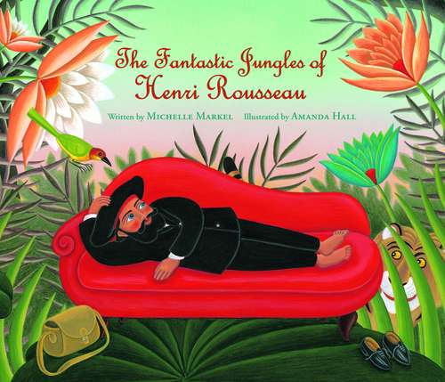 Book cover of The Fantastic Jungles of Henri Rousseau (Incredible Lives for Young Readers)