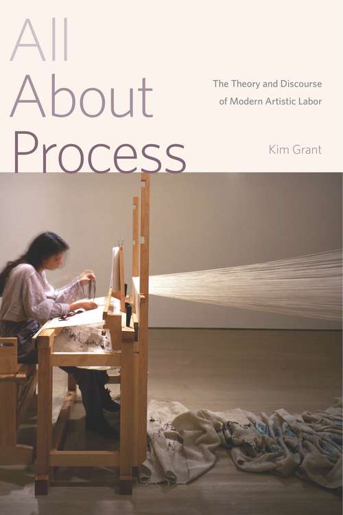 Book cover of All About Process: The Theory and Discourse of Modern Artistic Labor