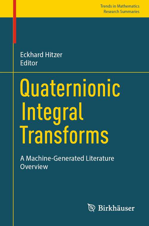 Book cover of Quaternionic Integral Transforms: A Machine-Generated Literature Overview (1st ed. 2023) (Trends in Mathematics)