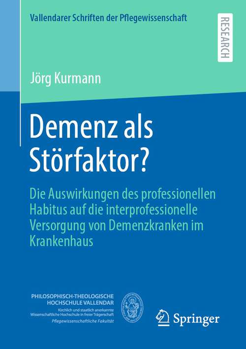 Book cover of Demenz als Störfaktor?: Die Auswirkungen des professionellen Habitus auf die interprofessionelle Versorgung von Demenzkranken im Krankenhaus (1. Aufl. 2023) (Vallendarer Schriften der Pflegewissenschaft #14)