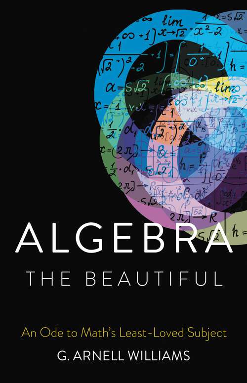 Book cover of Algebra the Beautiful: An Ode to Math's Least-Loved Subject