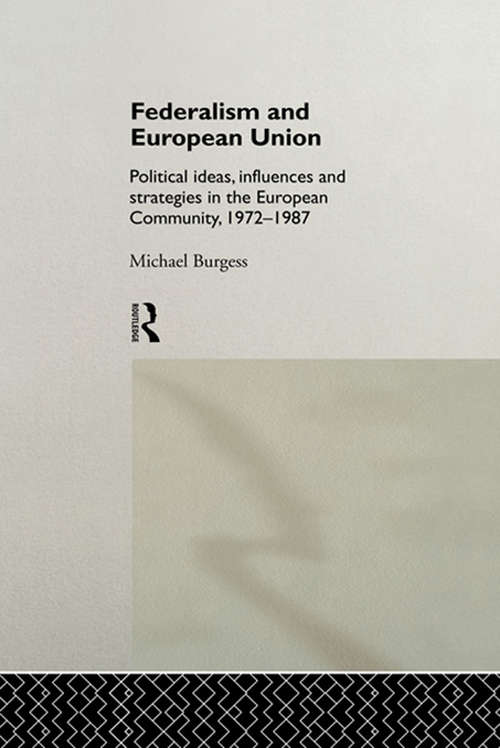 Book cover of Federalism and European Union: Political Ideas, Influences, and Strategies in the European Community 1972-1986