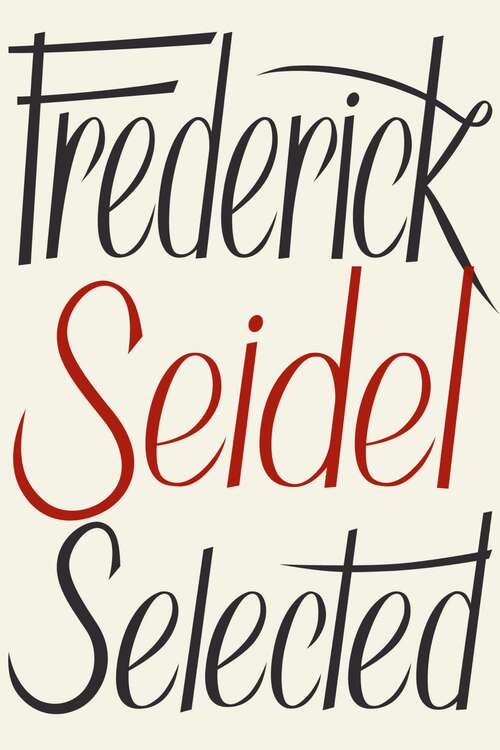 Book cover of Frederick Seidel Selected Poems