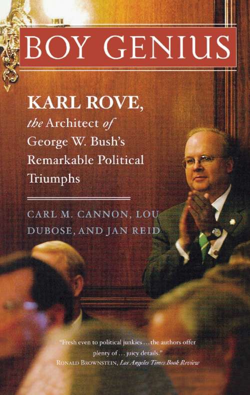 Book cover of Boy Genius: Karl Rove, the Architect of George W. Bush's Remarkable Political Triumphs