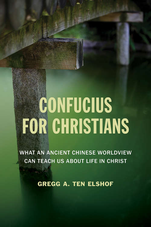 Book cover of Confucius for Christians: What an Ancient Chinese Worldview Can Teach Us about Life in Christ