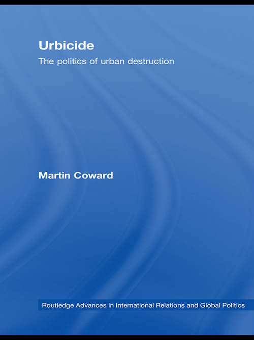 Book cover of Urbicide: The Politics of Urban Destruction (Routledge Advances in International Relations and Global Politics #66)