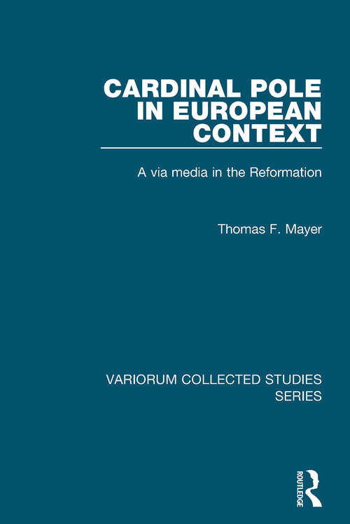 Book cover of Cardinal Pole in European Context: A via media in the Reformation (Variorum Collected Studies)