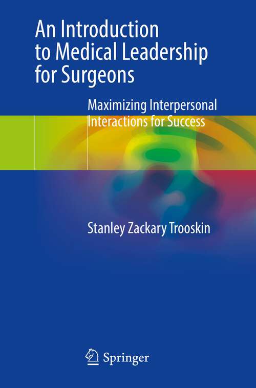 Book cover of An Introduction to Medical Leadership for Surgeons: Maximizing Interpersonal Interactions for Success (1st ed. 2023)