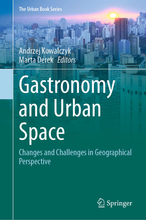 Book cover of Gastronomy and Urban Space: Changes and Challenges in Geographical Perspective (1st ed. 2020) (The Urban Book Series)