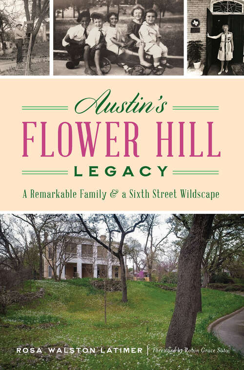 Book cover of Austin’s Flower Hill Legacy: A Remarkable Family & a Sixth Street Wildscape (Landmarks)