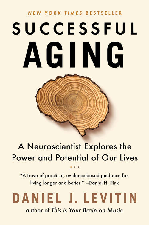 Book cover of Successful Aging: A Neuroscientist Explores the Power and Potential of Our Lives