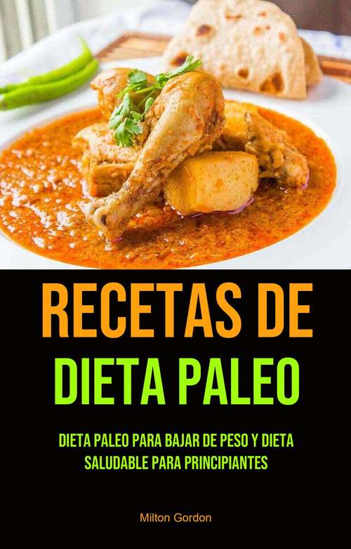 Book cover of Recetas De Dieta Paleo: Dieta Paleo Para Bajar De Peso Y Dieta Saludable Para Principiantes