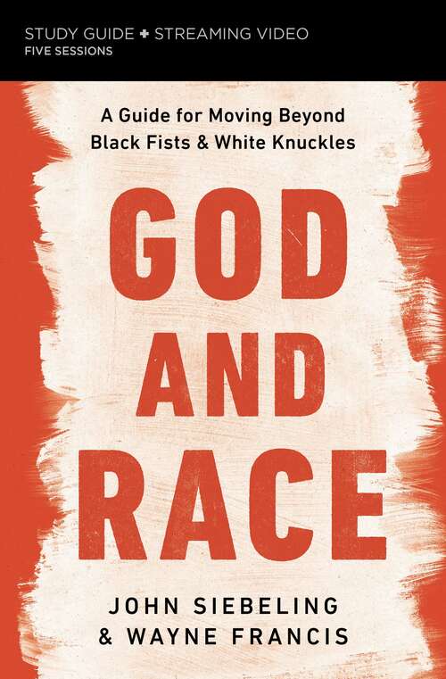Book cover of God and Race Study Guide plus Streaming Video: A Guide for Moving Beyond Black Fists and White Knuckles