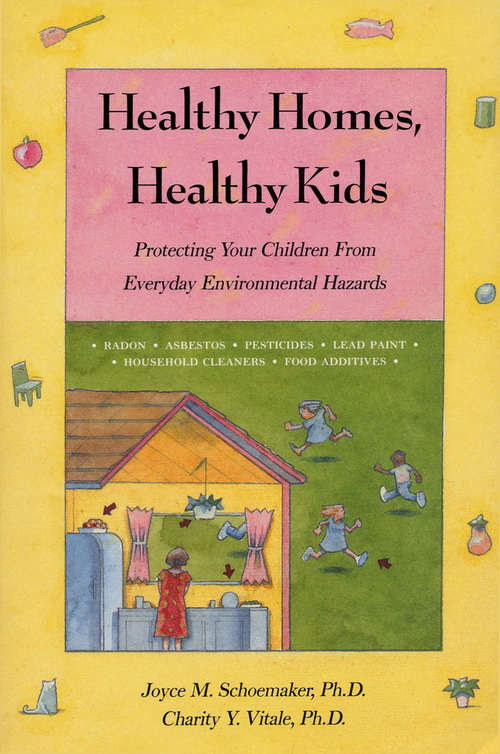 Book cover of Healthy Homes, Healthy Kids: Protecting Your Children From Everyday Environmental Hazards