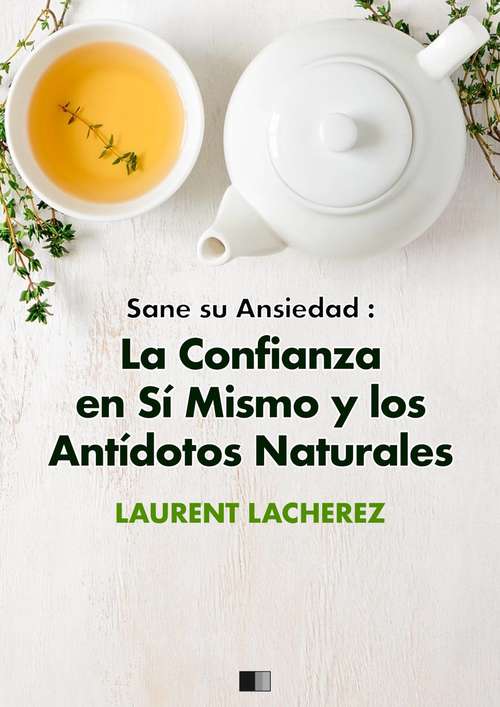 Book cover of Sane su Ansiedad : La confianza en sí mismo y los antídotos naturales