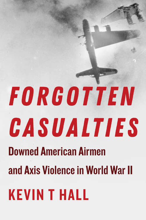 Book cover of Forgotten Casualties: Downed American Airmen and Axis Violence in World War II (World War II: The Global, Human, and Ethical Dimension)