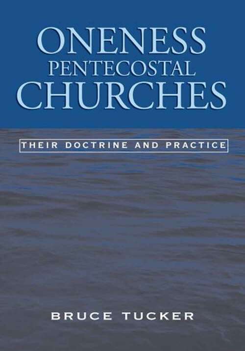 Book cover of Oneness Pentecostal Churches: Their Doctrine And Practice