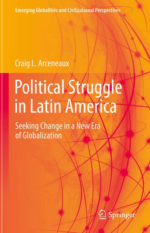 Book cover of Political Struggle in Latin America: Seeking Change in a New Era of Globalization (1st ed. 2022) (Emerging Globalities and Civilizational Perspectives)