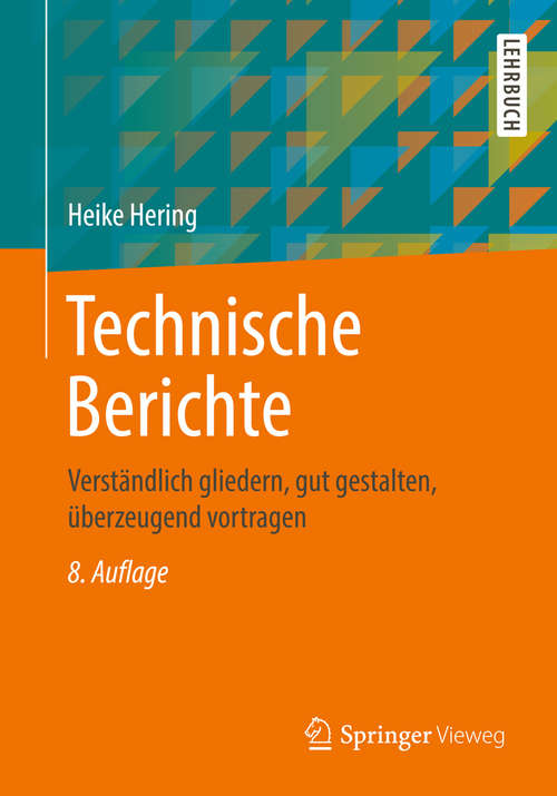 Book cover of Technische Berichte: Verständlich gliedern, gut gestalten, überzeugend vortragen (2) (Viewegs Fachbücher Der Technik Ser.)