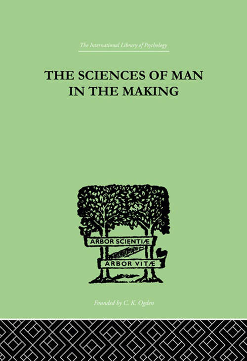 Book cover of The Sciences Of Man In The Making: AN ORIENTATION BOOK (International Library Of Psychology Ser.)