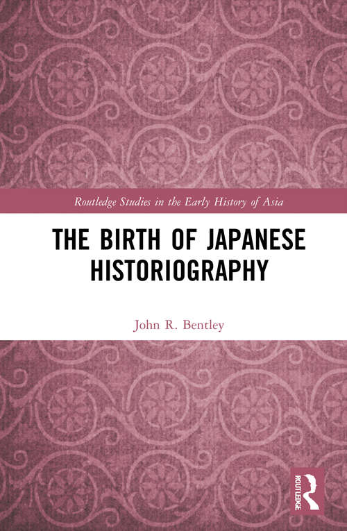 Book cover of The Birth of Japanese Historiography (Routledge Studies in the Early History of Asia)