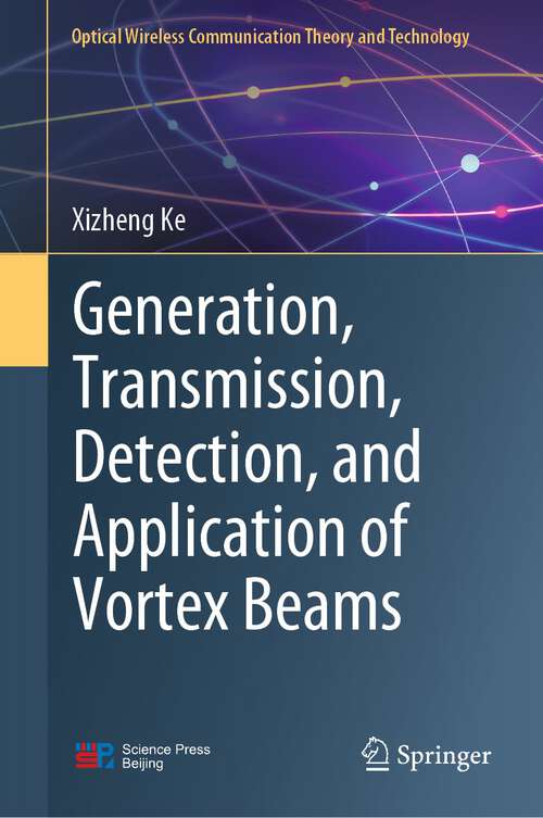 Book cover of Generation, Transmission, Detection, and Application of Vortex Beams (1st ed. 2023) (Optical Wireless Communication Theory and Technology)