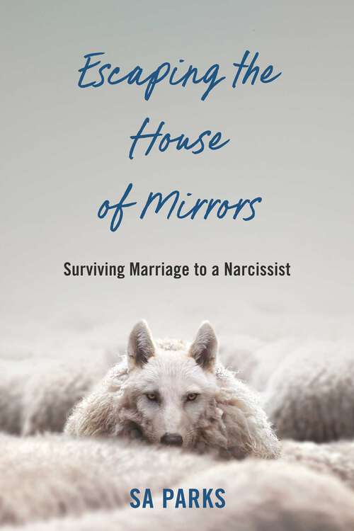 Book cover of Escaping the House of Mirrors: Surviving Marriage to a Narcissist