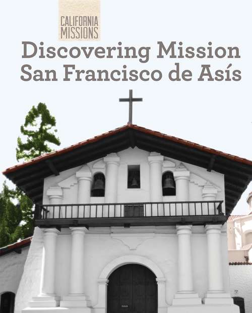 Book cover of Discovering Mission San Francisco De Asís (California Missions Ser.)