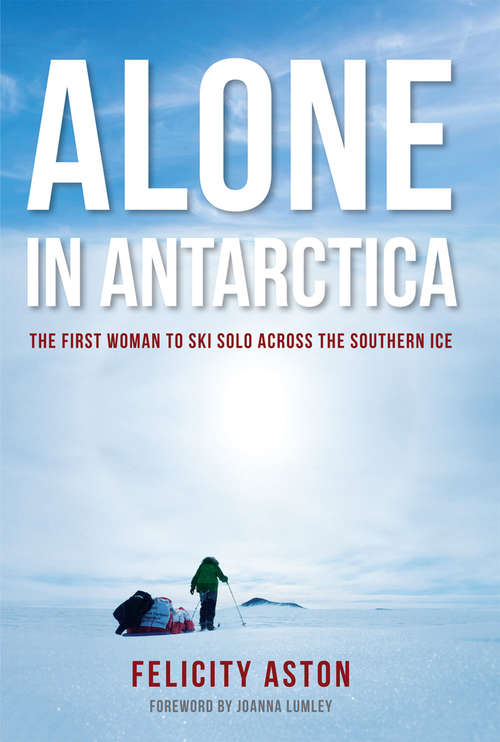 Book cover of Alone in Antarctica: The First Woman to Ski Solo Across the Southern Ice