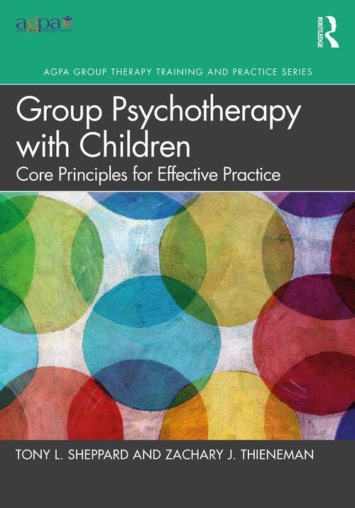 Book cover of Group Psychotherapy with Children: Core Principles for Effective Practice (AGPA Group Therapy Training and Practice Series)