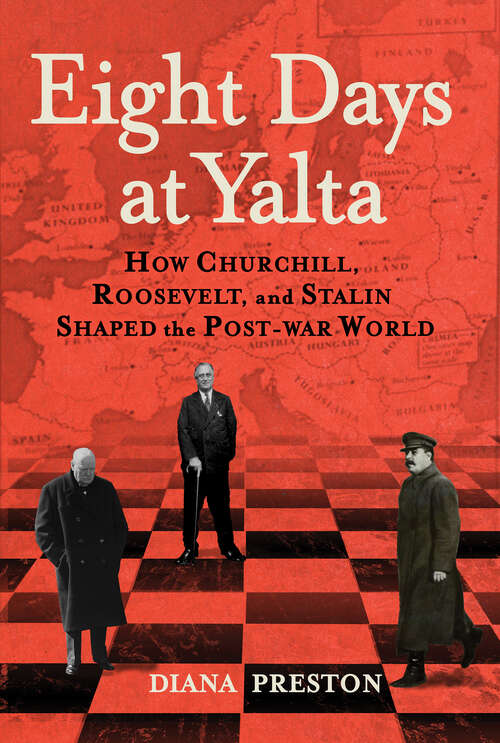 Book cover of Eight Days at Yalta: How Churchill, Roosevelt, and Stalin Shaped the Post-war World