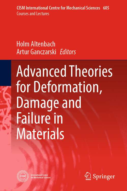 Book cover of Advanced Theories for Deformation, Damage and Failure in Materials (1st ed. 2023) (CISM International Centre for Mechanical Sciences #605)