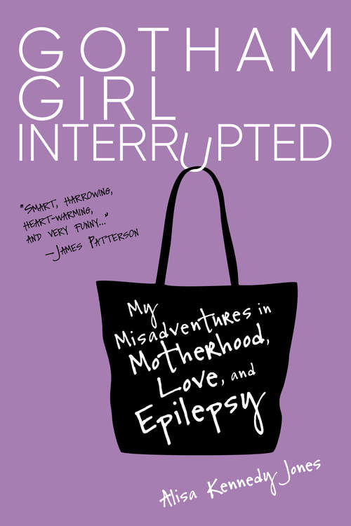 Book cover of Gotham Girl Interrupted: My Misadventures in Motherhood, Love, and Epilepsy