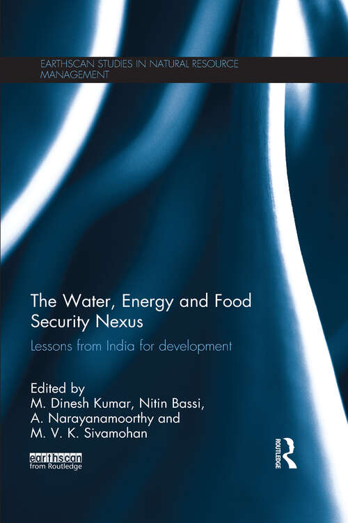 Book cover of The Water, Energy and Food Security Nexus: Lessons from India for Development (Earthscan Studies in Natural Resource Management)