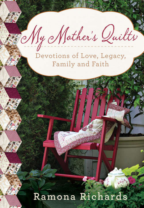 Book cover of My Mother's Quilts: Devotions of Love, Legacy, Family and Faith