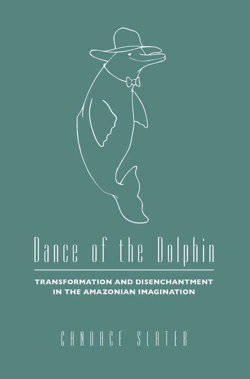 Book cover of Dance of the Dolphin: Transformation and Disenchantment in the Amazonian Imagination