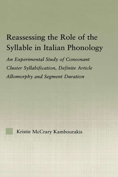 Book cover of Reassessing the Role of the Syllable in Italian Phonology: An Experimental Study of Consonant Cluster Syllabification, Definite Article Allomorphy, and Segment Duration (Outstanding Dissertations in Linguistics)