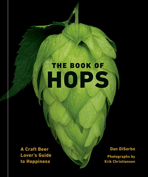 Book cover of The Book of Hops: A Craft Beer Lover's Guide to Hoppiness