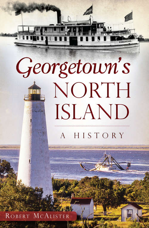 Book cover of Georgetown's North Island: A History