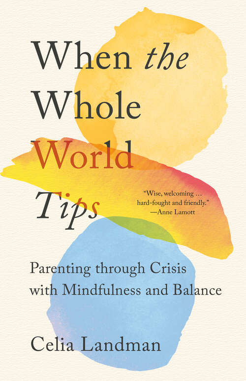 Book cover of When the Whole World Tips: Parenting through Crisis with Mindfulness and Balance