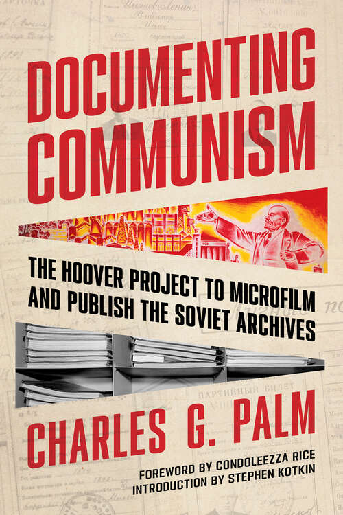 Book cover of Documenting Communism: The Hoover Project to Microfilm and Publish the Soviet Archives