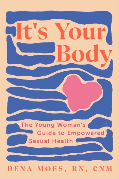 Book cover of It's Your Body: The Young Woman's Guide to Empowered Sexual Health