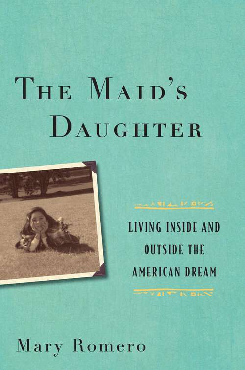 Book cover of The Maid's Daughter: Living Inside and Outside the American Dream