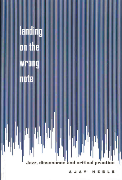 Book cover of Landing on the Wrong Note: Jazz, Dissonance, and Critical Practice