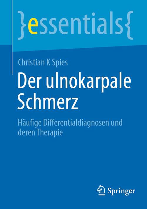 Book cover of Der ulnokarpale Schmerz: Häufige Differentialdiagnosen und deren Therapie (1. Aufl. 2023) (essentials)
