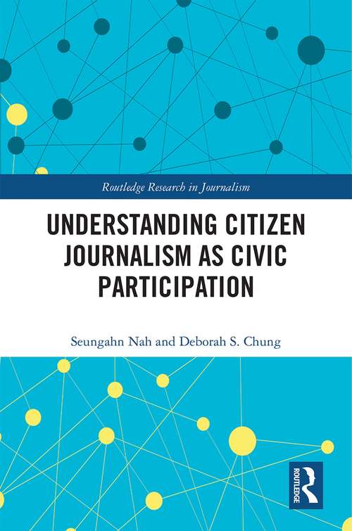 Book cover of Understanding Citizen Journalism as Civic Participation (Routledge Research in Journalism)