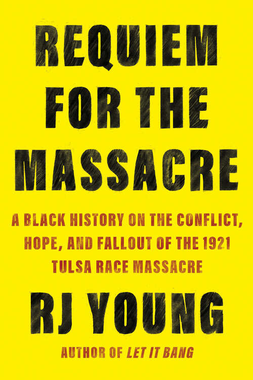 Book cover of Requiem for the Massacre: A Black History on the Conflict, Hope, and Fallout of the 1921 Tulsa Race Massac re