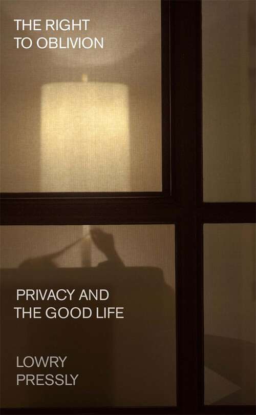 Book cover of The Right to Oblivion: Privacy and the Good Life