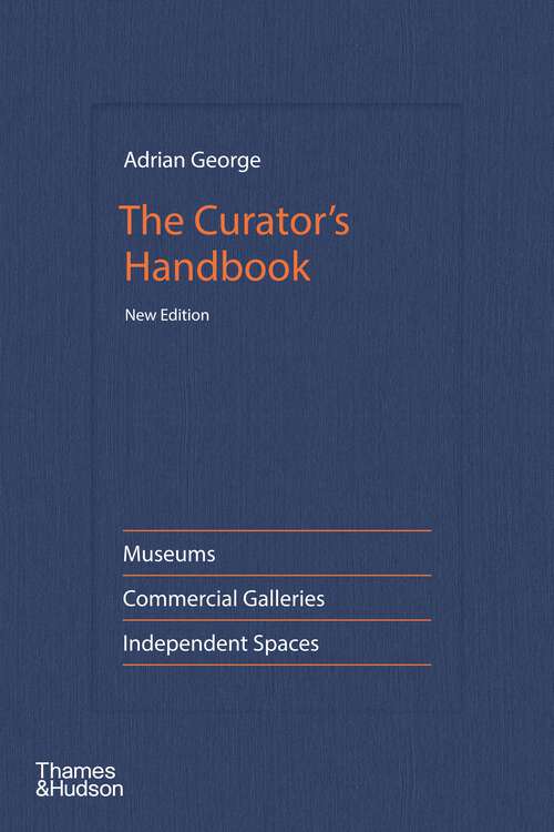 Book cover of The Curator's Handbook: Museums, Commercial Galleries, Independent Spaces