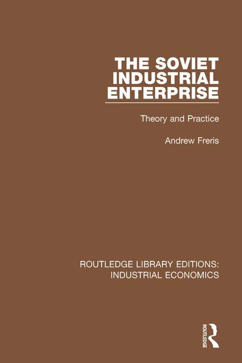 Book cover of The Soviet Industrial Enterprise: Theory and Practice (Routledge Library Editions: Industrial Economics #32)